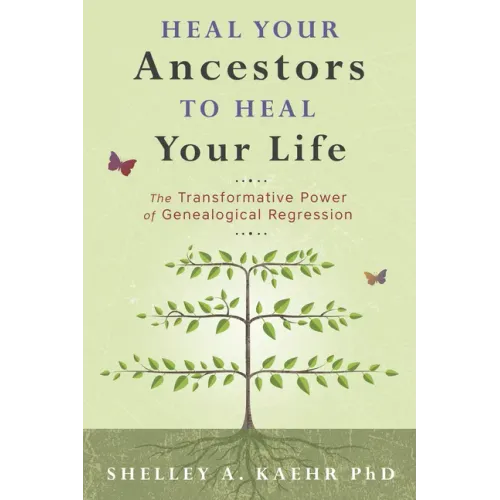Heal Your Ancestors to Heal Your Life: The Transformative Power of Genealogical Regression