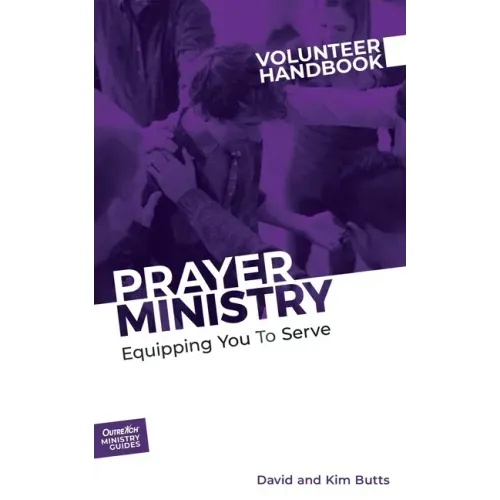 Prayer Ministry Volunteer Handbook: Equipping You to Serve