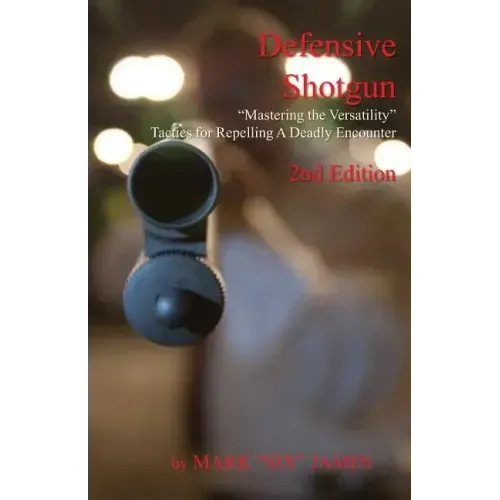 Defensive Shotgun - Mastering the Versatility: Tactics for Repelling A Deadly Encounter