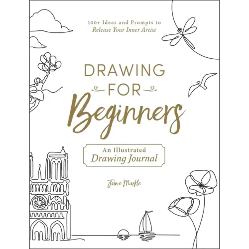 Drawing for Beginners: 100+ Ideas and Prompts to Release Your Inner Artist