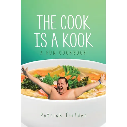 The Cook is a Kook: A Fun Cookbook