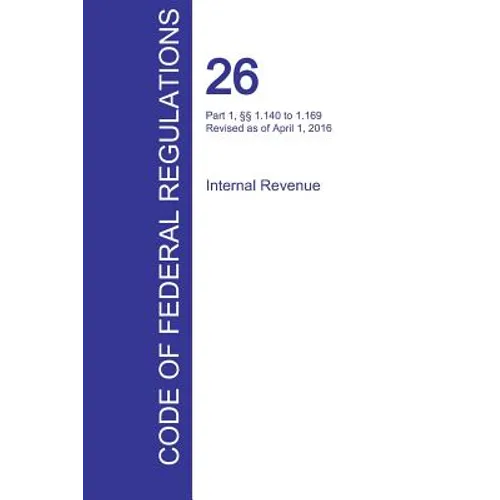 CFR 26, Part 1, §§ 1.140 to 1.169, Internal Revenue, April 01, 2016 (Volume 3 of 22)