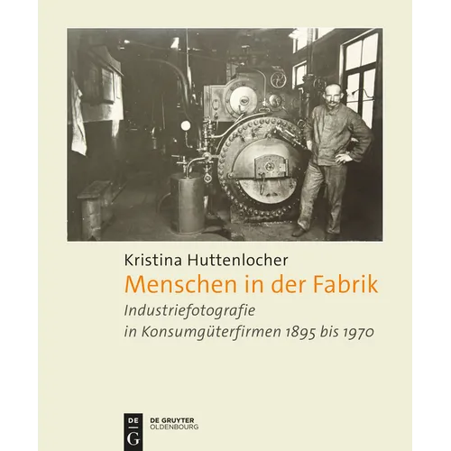 Menschen in Der Fabrik: Industriefotografie in Konsumgüterfirmen 1895 Bis 1970 - Appel, Bahlsen, Sprengel, König & Ebhardt, Pelikan, Continental Und A