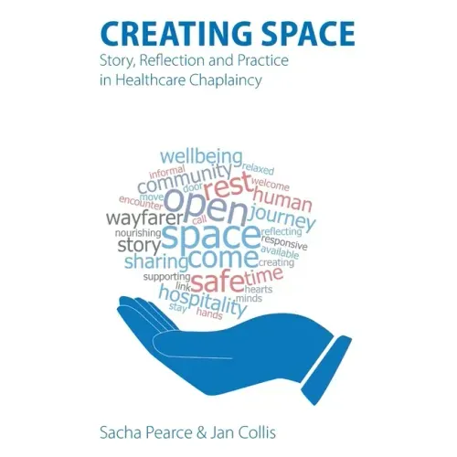 Creating Space: Story, Reflection and Practice in Healthcare Chaplaincy