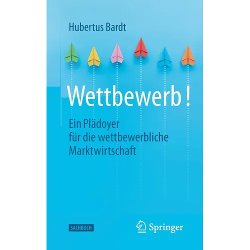 Wettbewerb!: Ein Plädoyer Für Die Wettbewerbliche Marktwirtschaft