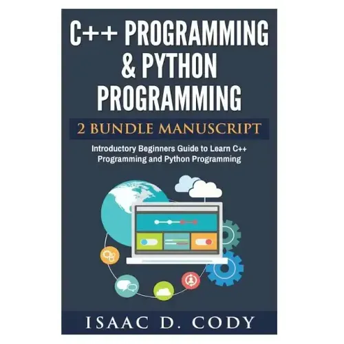 C++ and Python Programming 2 Bundle Manuscript Introductory Beginners Guide to Learn C++ Programming and Python Programming