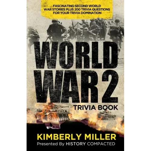 World War 2 Trivia Book: Fascinating Second World War Stories Plus 200+ Trivia Questions for Your Trivia Domination