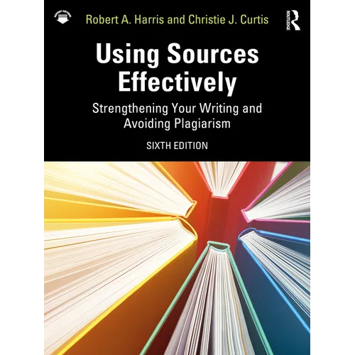 Using Sources Effectively: Strengthening Your Writing and Avoiding Plagiarism