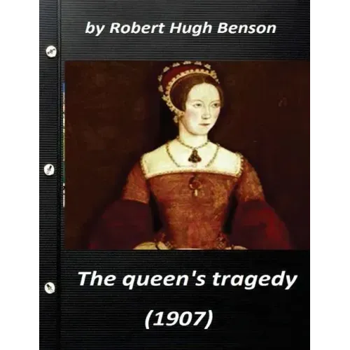 he queen's tragedy (1907 by Robert Hugh Benson ( History )