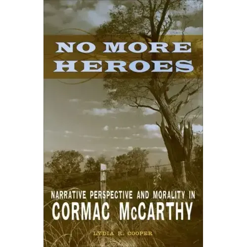 No More Heroes: Narrative Perspective and Morality in Cormac McCarthy