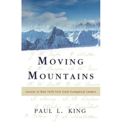 Moving Mountains: Lessons in Bold Faith from Great Evangelical Leaders