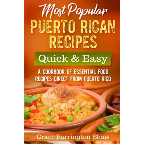 Most Popular Puerto Rican Recipes - Quick & Easy: A Cookbook of Essential Food Recipes Direct from Puerto Rico
