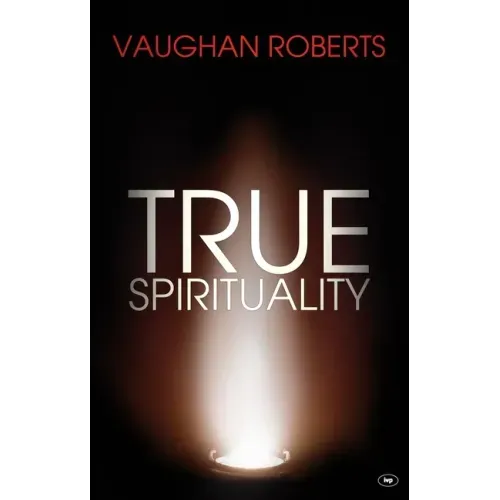 True Spirituality: The Challenge of 1 Corinthians for the 21st Century Church