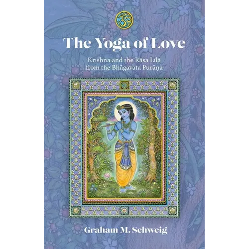 The Yoga of Love: Krishna and the Rāsa Līlā From the Bhāgavata Purāna