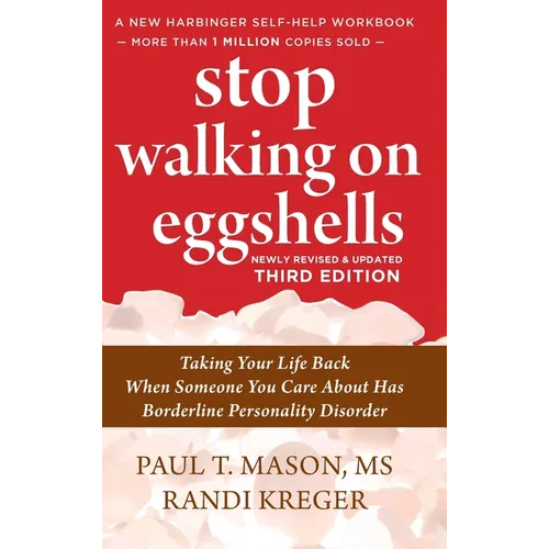Stop Walking on Eggshells: Taking Your Life Back When Someone You Care About Has Borderline Personality Disorder