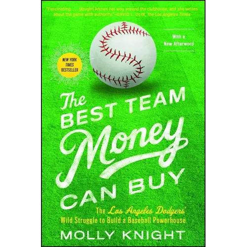 The Best Team Money Can Buy: The Los Angeles Dodgers' Wild Struggle to Build a Baseball Powerhouse