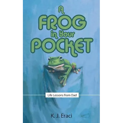 A Frog in Your Pocket: Life Lessons from Dad