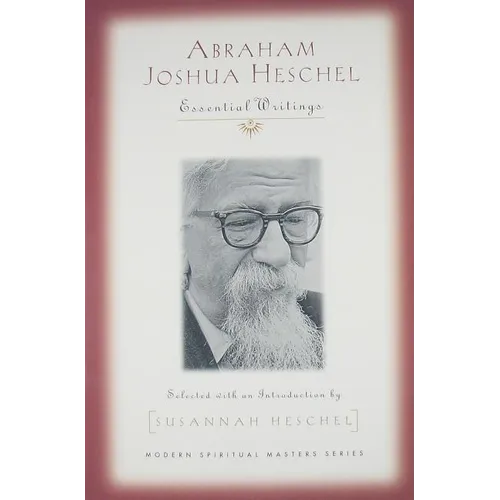 Abraham Joshua Heschel: Essential Writings (Modern Spiritual Masters)