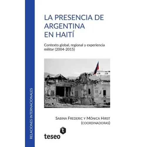 La presencia de Argentina en Haití: Contexto global, regional y experiencia militar (2004-2015)