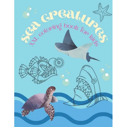 Sea Creatures XXL Coloring Book For Kids: Colouring Book with Ocean Animals - turtles, crabs, fish, dolphins, sharks, seals and more - For Children -