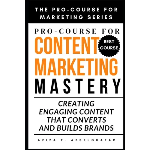 Pro-Course For Content Marketing Mastery: Creating Engaging Content that Converts and Builds Brands