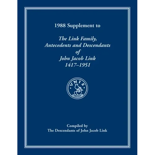 1988 Supplement To The Link Family, Antecedents and Descendants of John Jacob Link, 1417-1951. Compiled by the Descendants of John Jacob Link