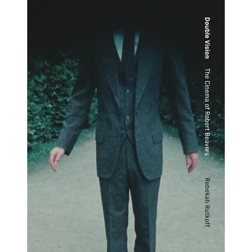 Double Vision: The Cinema of Robert Beavers