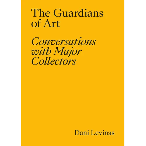 The Guardians of Art: Conversations with Major Collectors
