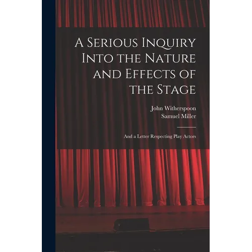 A Serious Inquiry Into the Nature and Effects of the Stage: And a Letter Respecting Play Actors