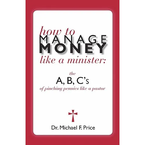 How to Manage Money Like a Minister: The ABC's of Pinching Pennies Like a Pastor