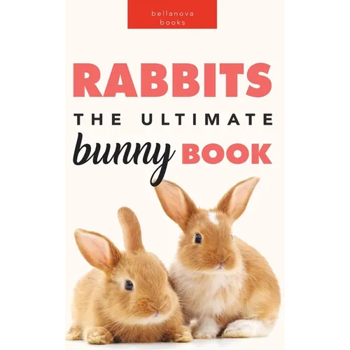 Rabbits: The Ultimate Bunny Book for Kids:100+ Amazing Rabbit Facts, Photos, Species Guide & More