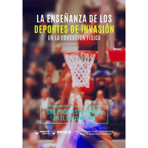 La Enseñanza de los Deportes de Invasión en la Educación Física: Una propuesta de intervención basada en el baloncesto