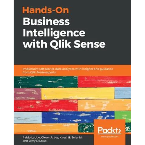 Hands-On Business Intelligence with Qlik Sense: Implement self-service data analytics with insights and guidance from Qlik Sense experts