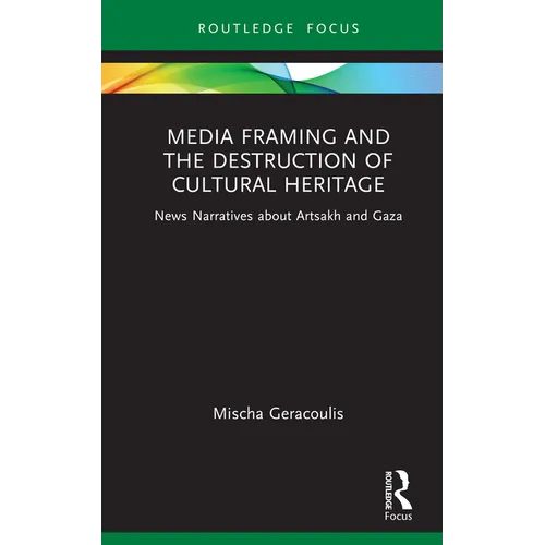 Media Framing and the Destruction of Cultural Heritage: News Narratives about Artsakh and Gaza
