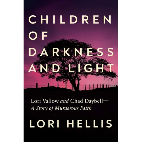 Children of Darkness and Light: Lori Vallow and Chad Daybell: A Story of Murderous Faith