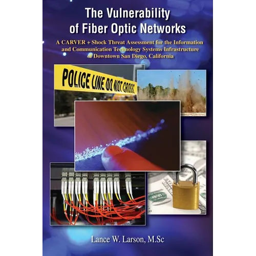 The Vulnerability of Fiber Optic Networks: A CARVER + Shock Threat Assessment for the Information and Communication Technology Systems Infrastructure