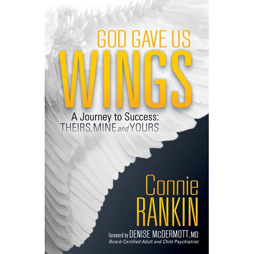 God Gave Us Wings: A Journey to Success: Theirs, Mine and Yours