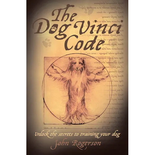 The Dog Vinci Code: Unlock the Secrets to Training Your Dog