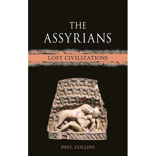 The Assyrians: Lost Civilizations