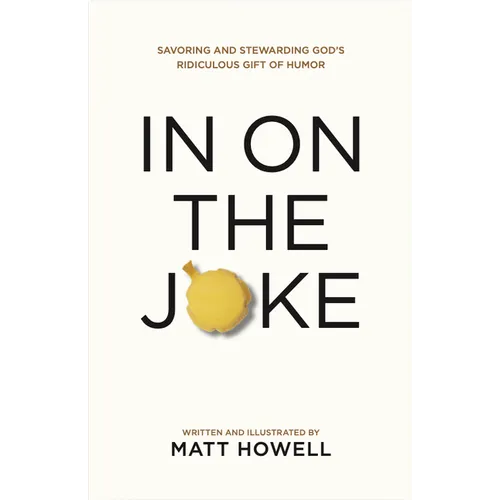 In on the Joke: Savoring and Stewarding God's Ridiculous Gift of Humor