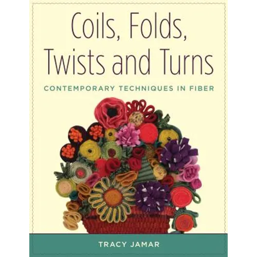 Coils, Folds, Twists, and Turns: Contemporary Techniques in Fiber