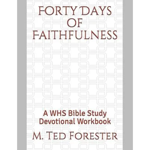 Forty Days of Faithfulness: A WHS Bible Study Devotional Workbook