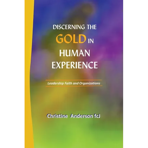 Discerning the Gold in Human Experience: Leadership Faith and Organizations
