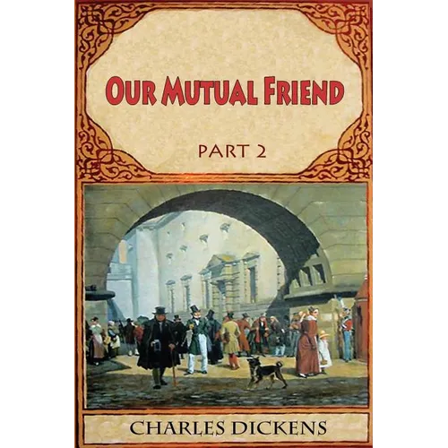 Our Mutual Friend Part 2