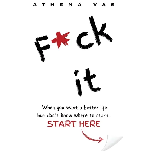 F*ck it. When you want a better life but don't know where to start, start here.