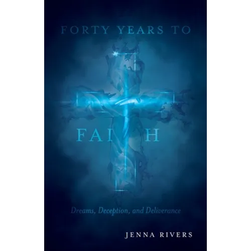 Forty Years to Faith: Dreams, Deception, and Deliverance
