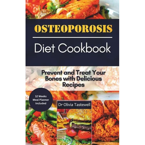 Osteoporosis Diet Cookbook: Prevent and Treat Your Bones with Delicious Recipes