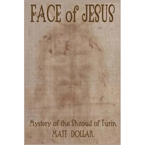 Face of Jesus: Mystery of the Shroud of Turin