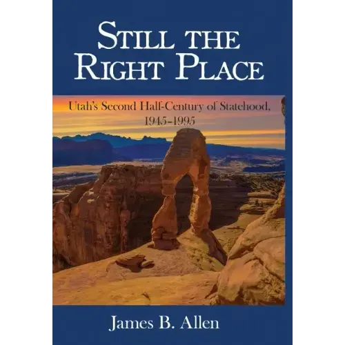 Still The Right Place: Utah's Second Half-Century of Statehood, 1945 - 1995