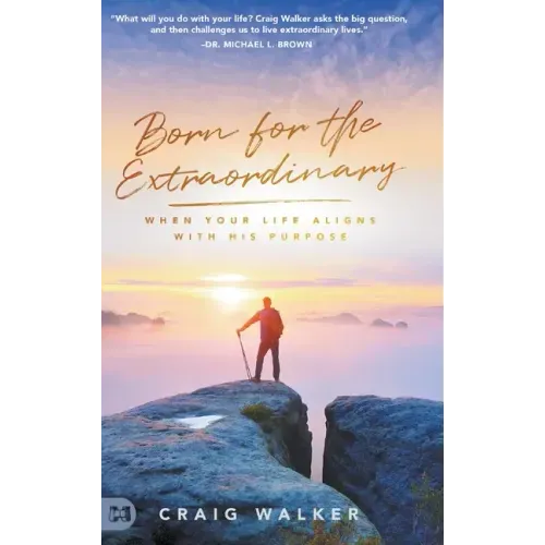 Born for the Extraordinary: When Your Life Aligns with His Purpose
